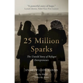 25 Million Sparks: The Untold Story of Refugee Entrepreneurs - Hardcover