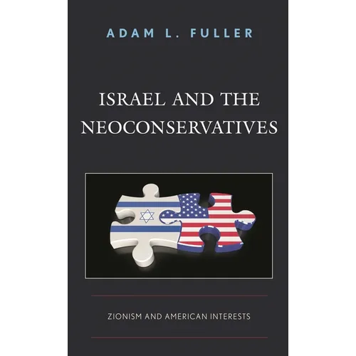 Israel and the Neoconservatives: Zionism and American Interests - Paperback