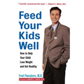 Feed Your Kids Well: How to Help Your Child Lose Weight and Get Healthy - Paperback