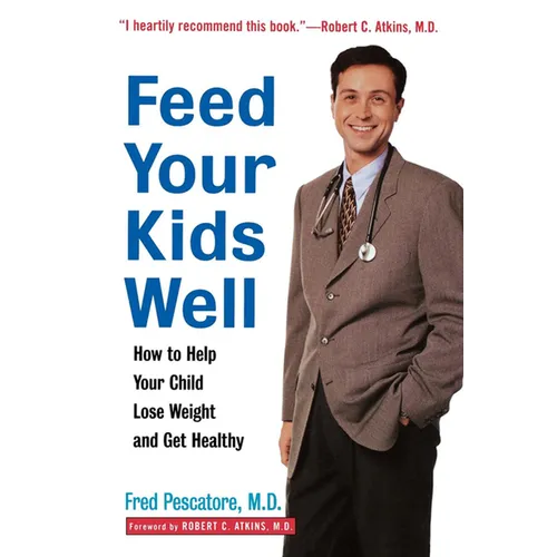 Feed Your Kids Well: How to Help Your Child Lose Weight and Get Healthy - Paperback