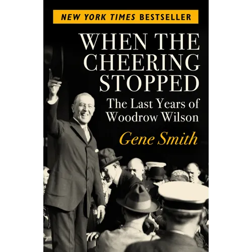 When the Cheering Stopped: The Last Years of Woodrow Wilson - Paperback