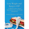 Lose Weight and Keep it Off!: A Clinical Evidence Based Approach for Successful Weight Management - Paperback
