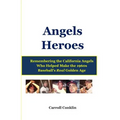 Angels Heroes: Remembering the California Angels Who Helped Make the 1960s Baseball's Real Golden Age - Paperback