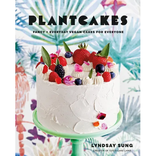 Plantcakes: Fancy + Everyday Vegan Cakes for Everyone - Hardcover