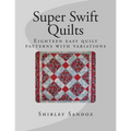 Super Swift Quilts: Eighteen easy quilt patterns with variations - Paperback
