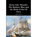 Dawn Like Thunder: The Barbary Wars and the Birth of the US Navy - Paperback