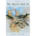 The Spirit Said Go, Second Edition: Lessons in Guidance from Paul's Journeys - Paperback