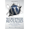 WordPress Revealed: How to Build a Website, Get Visitors and Make Money (Even For Beginners) - Paperback