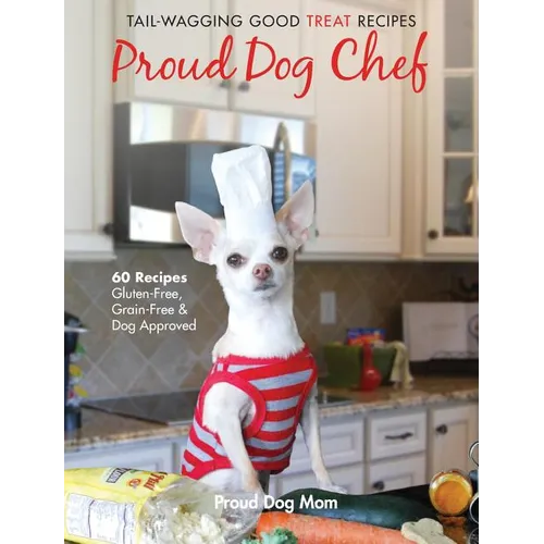 Proud Dog Chef: Tail-Wagging Good Treat Recipes - Hardcover