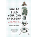 How to Build Your Own Spaceship: The Science of Personal Space Travel - Paperback