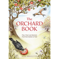 The Orchard Book: Plan, Plant and Maintain Fruit from Garden to Field - Paperback
