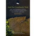 And the Coastlands Wait: How the Grassroots Battle to Save Georgia's Marshlands Was Fought--And Won - Paperback