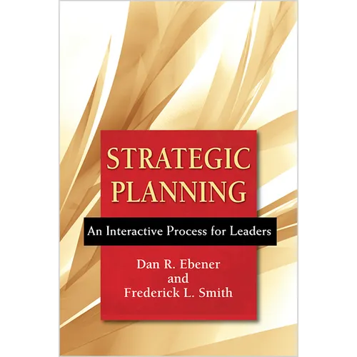 Strategic Planning: An Interactive Process for Leaders - Paperback
