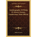 Autobiography Of Philip H. Dewey; Farmer, Lumberman, State Official - Paperback