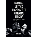 Criminal Justice Responses to Maternal Filicide: Judging the Failed Mother - Paperback