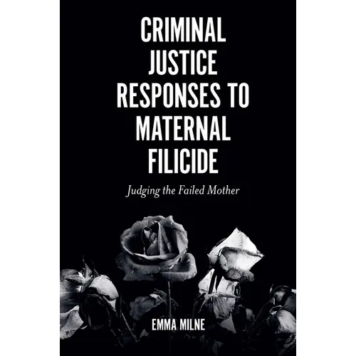 Criminal Justice Responses to Maternal Filicide: Judging the Failed Mother - Paperback