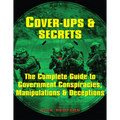 Cover-Ups & Secrets: The Complete Guide to Government Conspiracies, Manipulations & Deceptions - Paperback