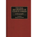 The Dial Recordings of Charlie Parker: A Discography - Hardcover