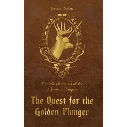 The Quest for the Golden Plunger: The Misadventures of the Adventure Rangers - Hardcover
