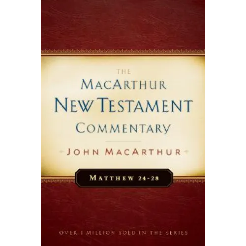 Matthew 24-28 MacArthur New Testament Commentary: Volume 4 - Hardcover