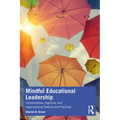 Mindful Educational Leadership: Contemplative, Cognitive, and Organizational Systems and Practices - Paperback