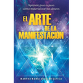 El Arte de la Manifestación: Aprende paso a paso cómo materializar tus deseos - Paperback