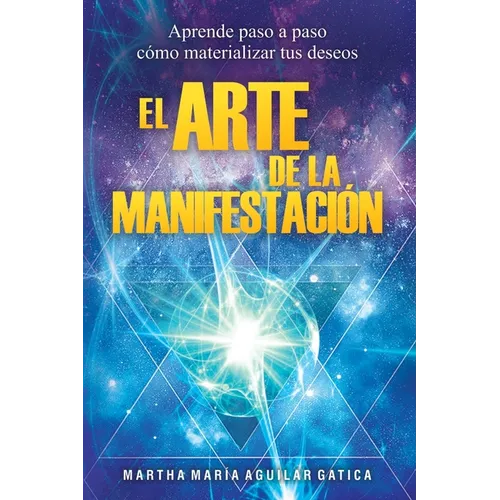 El Arte de la Manifestación: Aprende paso a paso cómo materializar tus deseos - Paperback