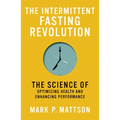 The Intermittent Fasting Revolution: The Science of Optimizing Health and Enhancing Performance - Paperback