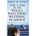 The Case of the Whale Watching Wedding Planner - Hardcover