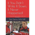 If You Didn't Write It Down, It Never Happened!: Developing Critical EMS Reporting Skills for Paramedics and EMTs - Paperback