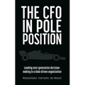 The CFO in Pole Position: Leading Next-Generation Decision-Making in a Data-Driven Organization - Paperback