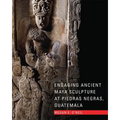 Engaging Ancient Maya Sculpture at Piedras Negras, Guatemala - Hardcover