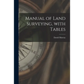 Manual of Land Surveying, With Tables - Paperback