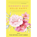 Goodbye Busy, Hello Happy: The magic of breaking up with busy and finding more time for joy - Paperback