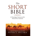 The Short Bible: A Chronological Summary of the Old and New Testaments - Hardcover