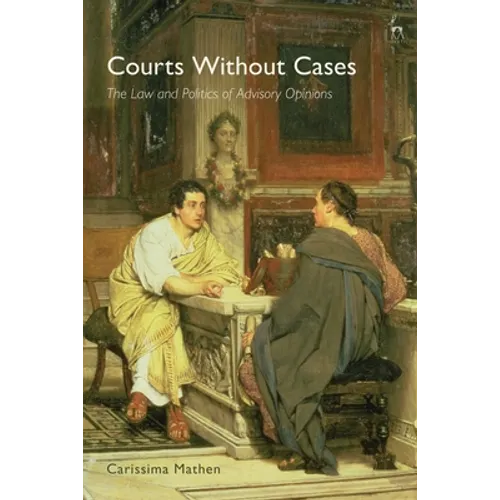 Courts Without Cases: The Law and Politics of Advisory Opinions - Paperback