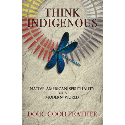 Think Indigenous: Native American Spirituality for a Modern World - Paperback
