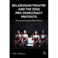 Belarusian Theatre and the 2020 Pro-Democracy Protests: Documenting the Resistance - Paperback