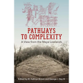 Pathways to Complexity: A View from the Maya Lowlands - Paperback