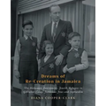 Dreams of Re-Creation in Jamaica: The Holocaust, Internment, Jewish Refugees in Gibraltar Camp, Jamaican Jews and Sephardim - Paperback