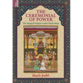 The Ceremonial of Power: The Mughal Empire under Shah Jahan - Hardcover