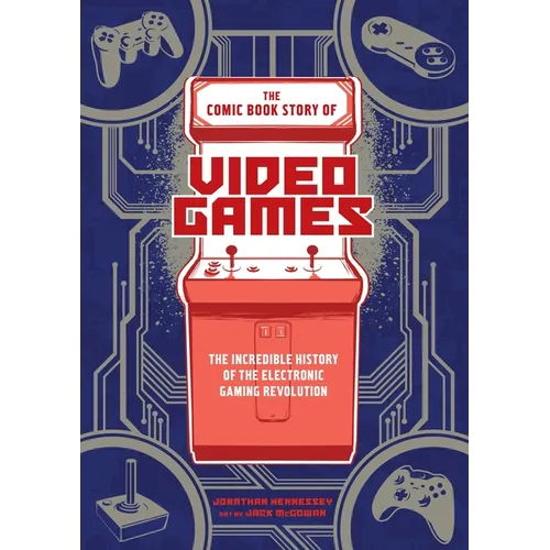 The Comic Book Story of Video Games: The Incredible History of the Electronic Gaming Revolution - Paperback