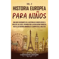 Historia europea para niños Vol. 2: Una guía fascinante de la historia de Europa desde el Siglo de las Luces, pasando por la Revolución francesa, hast - Hardcover