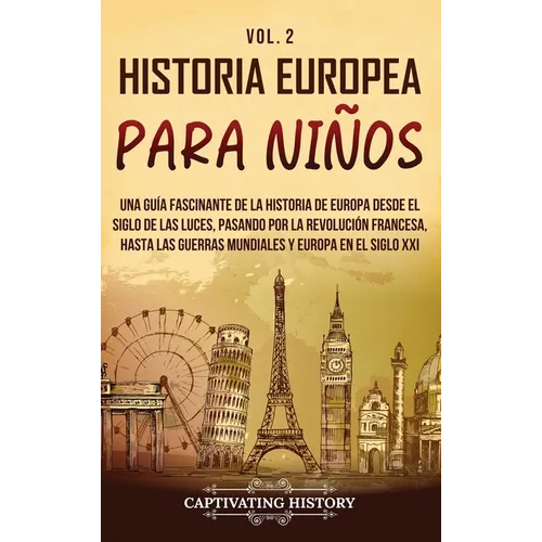 Historia europea para niños Vol. 2: Una guía fascinante de la historia de Europa desde el Siglo de las Luces, pasando por la Revolución francesa, hast - Hardcover