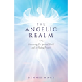 The Angelic Realm: Discovering The Spiritual World and It's Healing Powers - Paperback