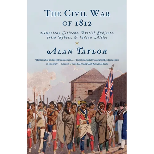 The Civil War of 1812: American Citizens, British Subjects, Irish Rebels, & Indian Allies - Paperback