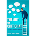 The Art of Chit Chat: A Guide to Effortless Small Talk - Hardcover