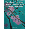 The Original Peer Support Recovery & Coping Skills Workbook & Curriculum - Hardcover