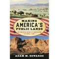 Making America's Public Lands: The Contested History of Conservation on Federal Lands - Paperback