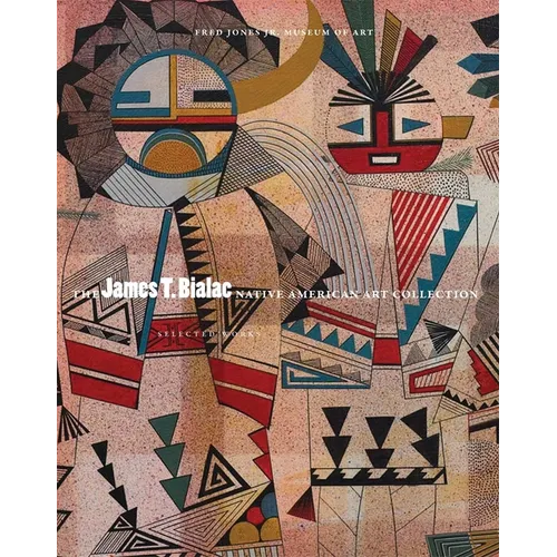 The James T. Bialac Native American Art Collection: Selected Works - Hardcover